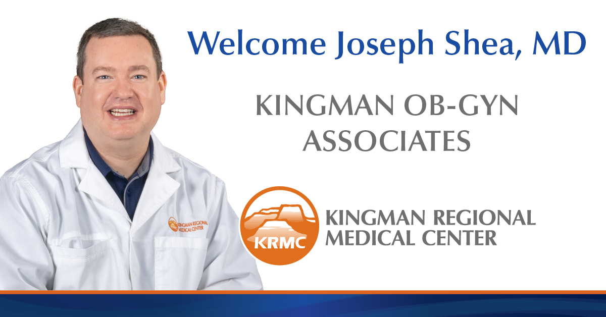 KRMC welcomes Dr. Joseph Shea to Kingman OB/GYN Associates | KRMC ...
